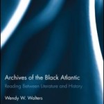 Archives of the Black Atlantic: Reading between Literature and History [Review]
